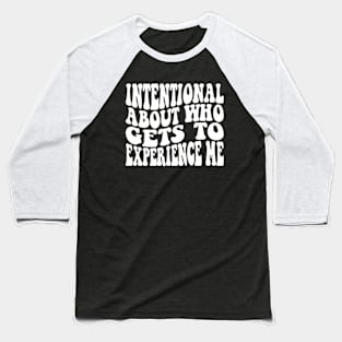 Intentional About Who Gets To Experience Me Baseball T-Shirt